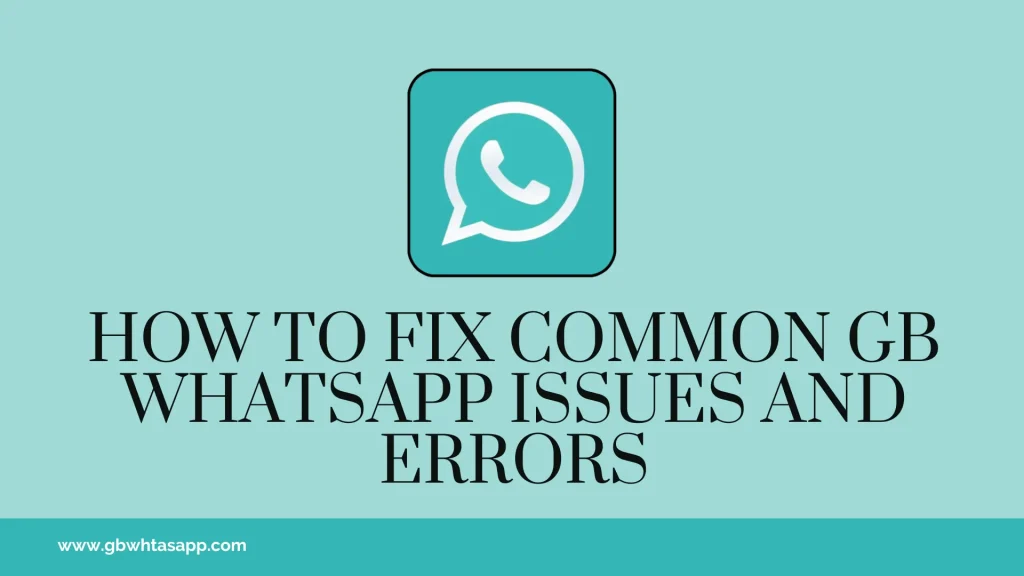 How to Fix Common GB WhatsApp Issues and Errors